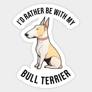 I'd rather be with my Bull Terrier Sticker